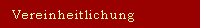Vereinheitlichung