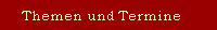   Themen und Termine