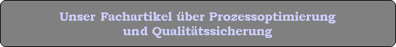 Unser Fachartikel ber Prozessoptimierung
und Qualittssicherung